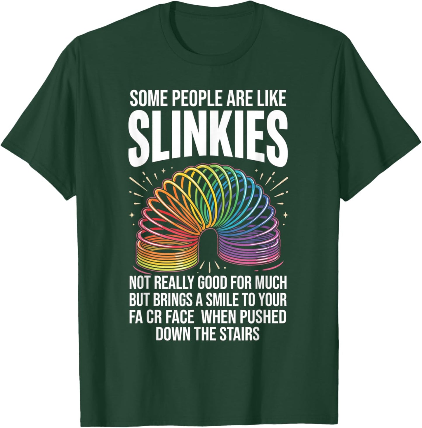 Some People are Like Slinkies Funny Sarcastic Graphic T-Shirt - T-Shirt | Forest