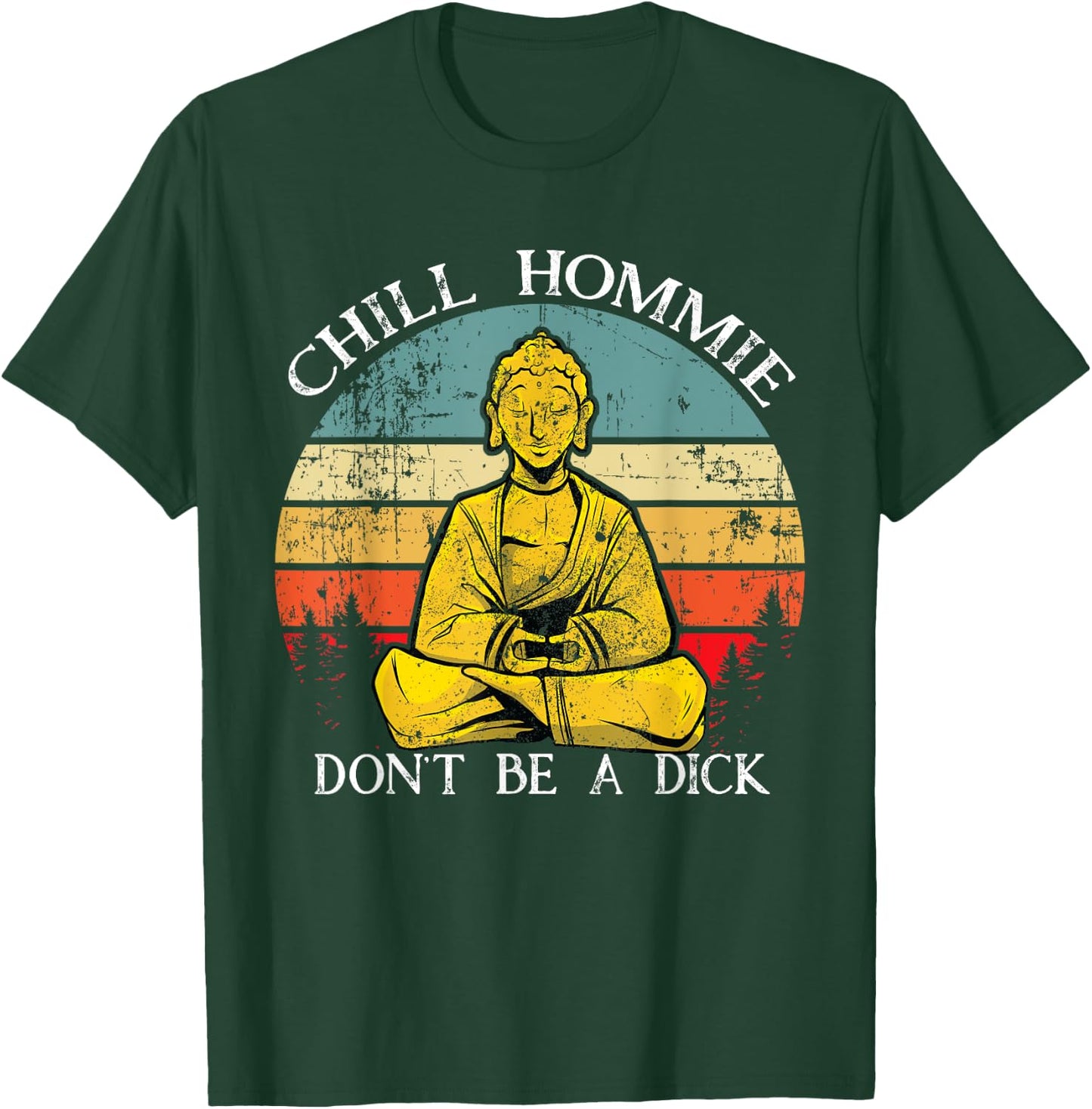 Chill Hommie don't be a dick Sarcasm Buddha quotes Shirt T-Shirt - T-Shirt | Forest