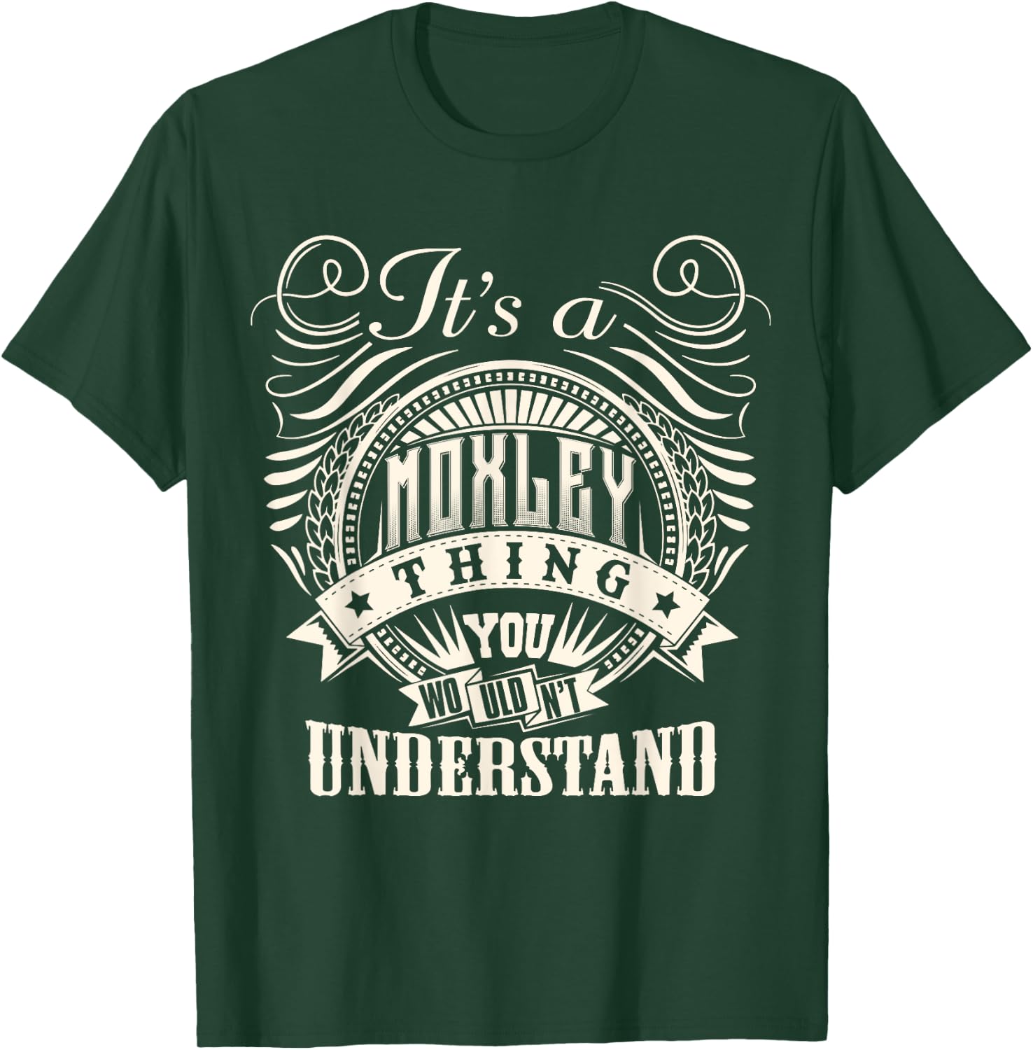 It's A MOXLEY Thing You Wouldn't Understand MOXLEY Family T-Shirt - T-Shirt | Forest