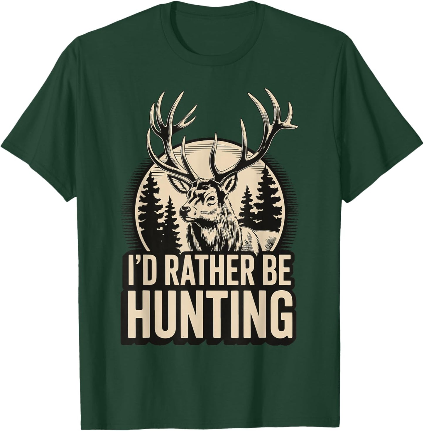 I'd Rather Be Hunting T-Shirt - T-Shirt | Forest