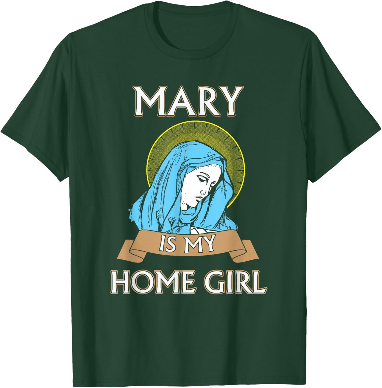 Mary is my Home Girl Catholic Shirt - Catholic Jacks T-Shirt - T-Shirt | Forest