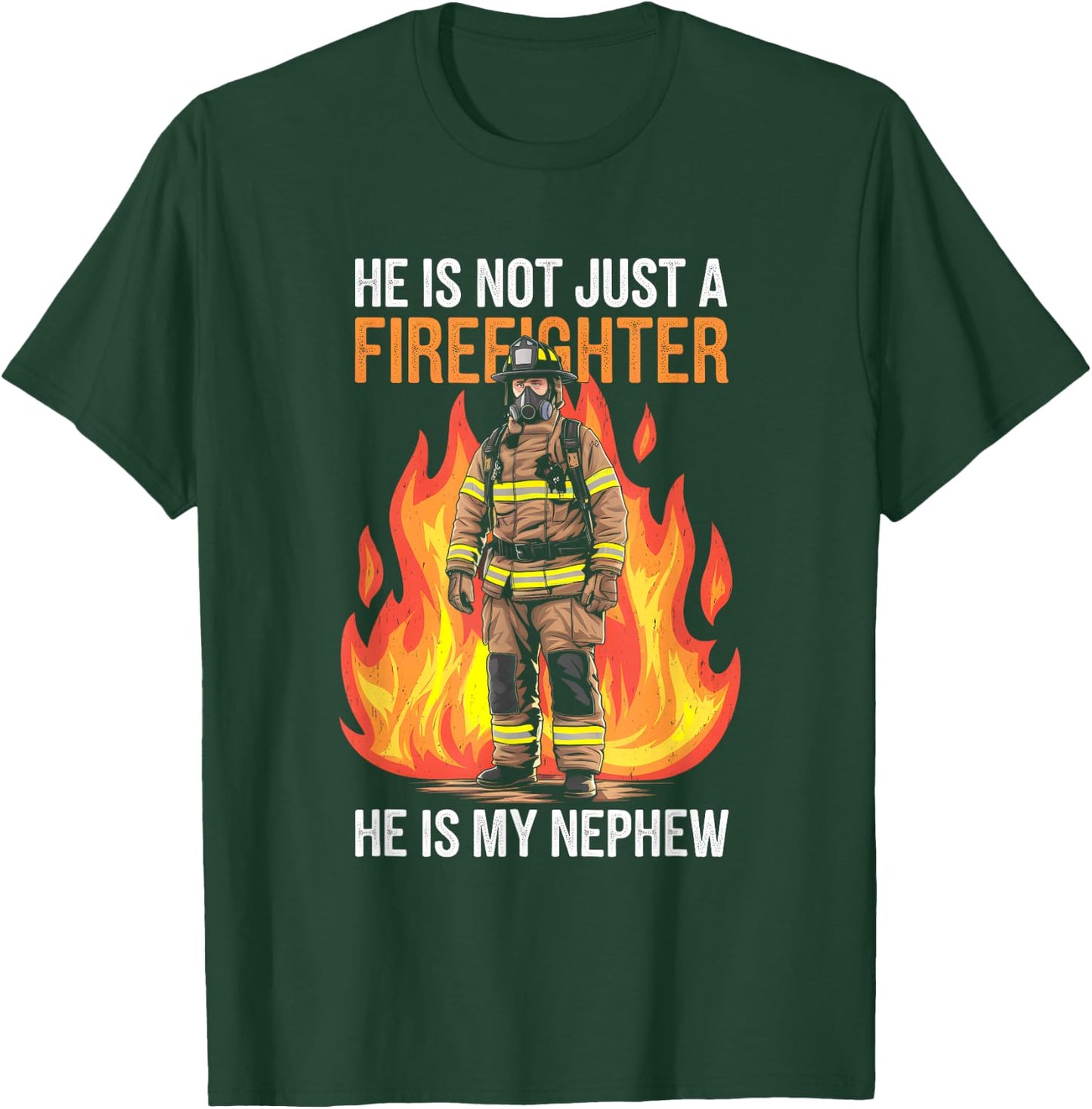 Firefighting My Nephew Is A Firefighter Firefighter Apparel T-Shirt - T-Shirt | Forest