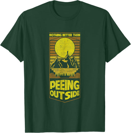 Nothing Better Than Peeing Outside T-Shirt - T-Shirt | Forest