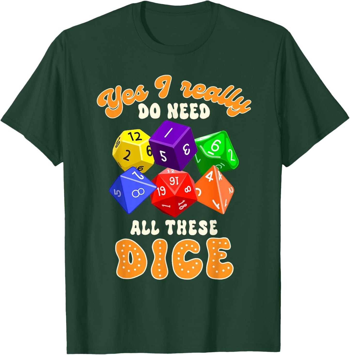 Bunco Player Game Night Yes I Really Do Need All These Dice T-Shirt - T-Shirt | Forest