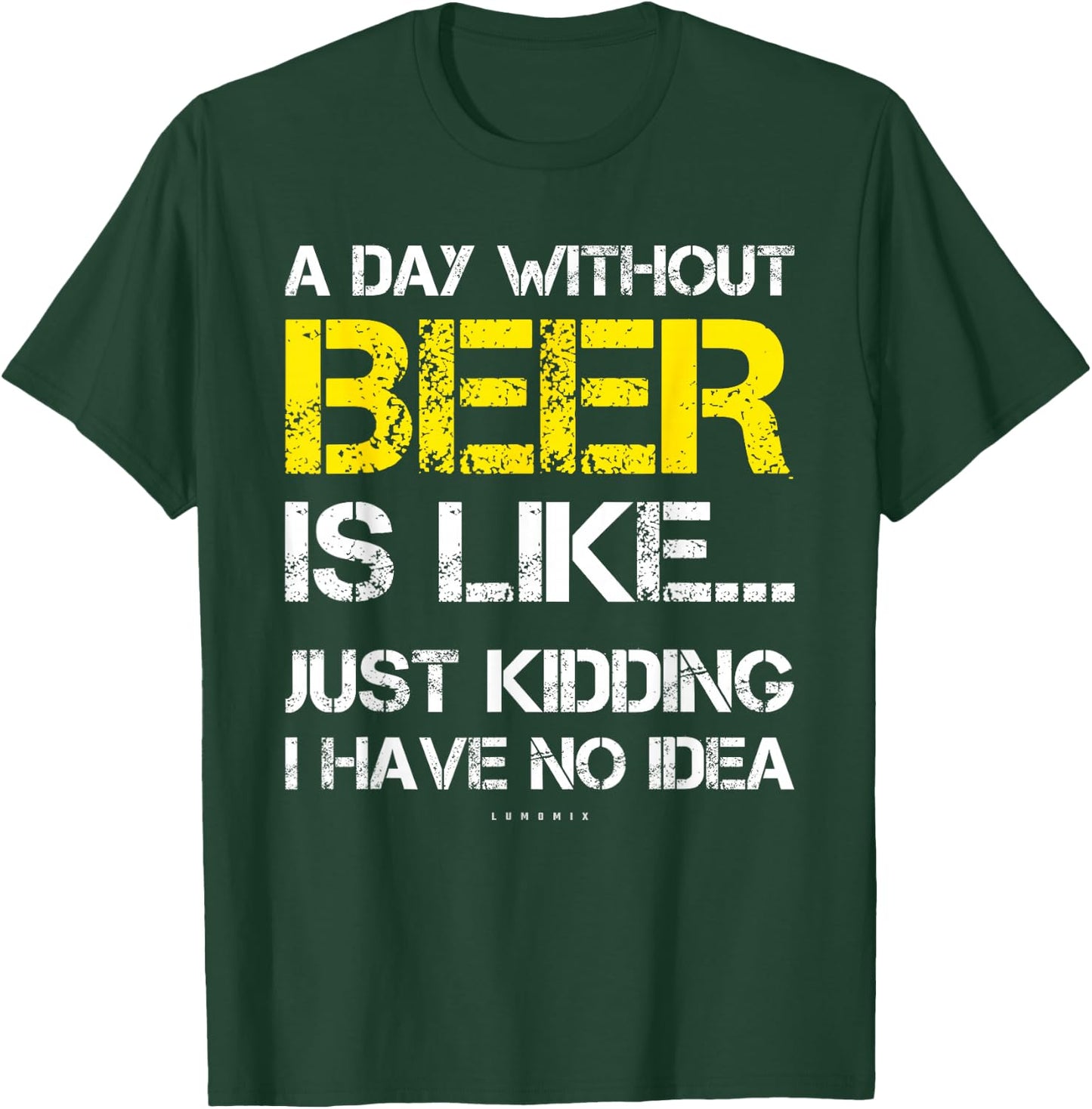 A Day Without Beer - Funny Beer Lover Gift Shirts T-Shirt - T-Shirt | Forest