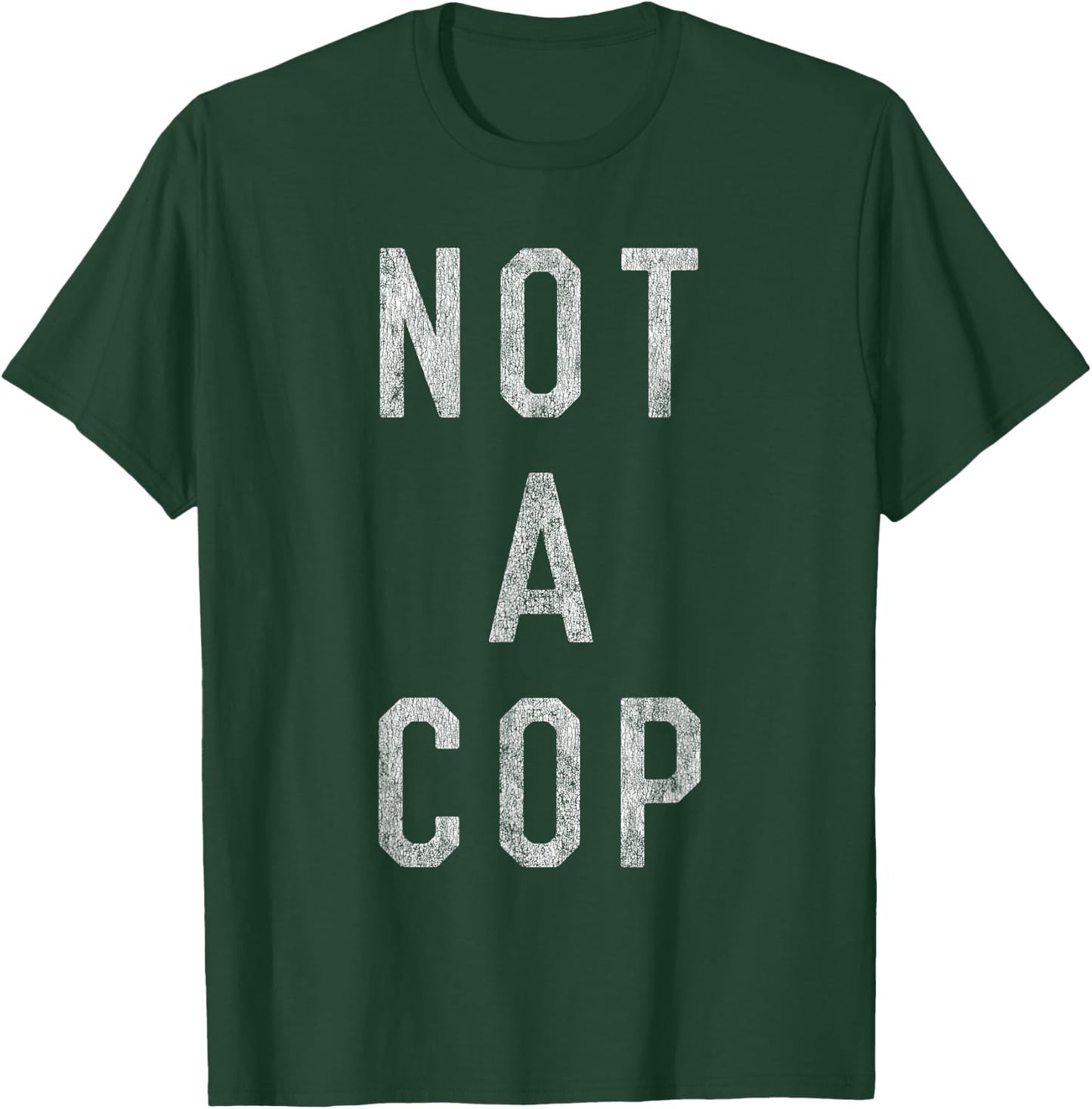 Not a Cop T-Shirt - T-Shirt | Forest