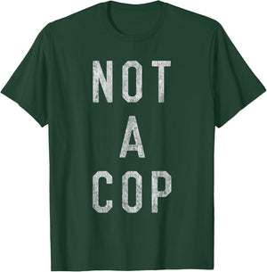 Not a Cop T-Shirt - T-Shirt | Forest