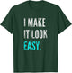 I Make It Look Easy | Motivational Workout Gym T-Shirt - T-Shirt | Forest