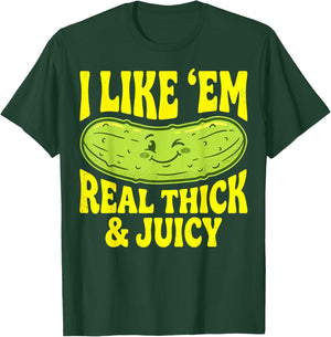 Funny Pickle I Like Em Real Thick and Juicy Men Women T-Shirt - T-Shirt | Forest