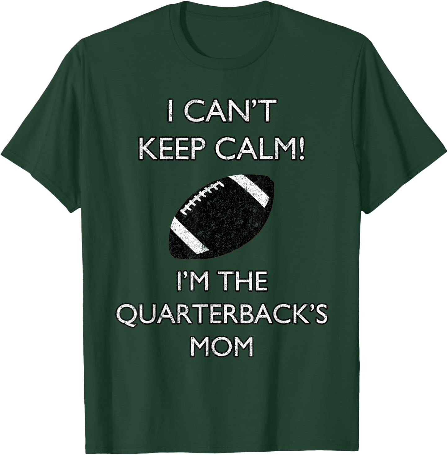 I Can't Keep Calm I'm The Quarterback's Mom Football T-Shirt - T-Shirt | Forest