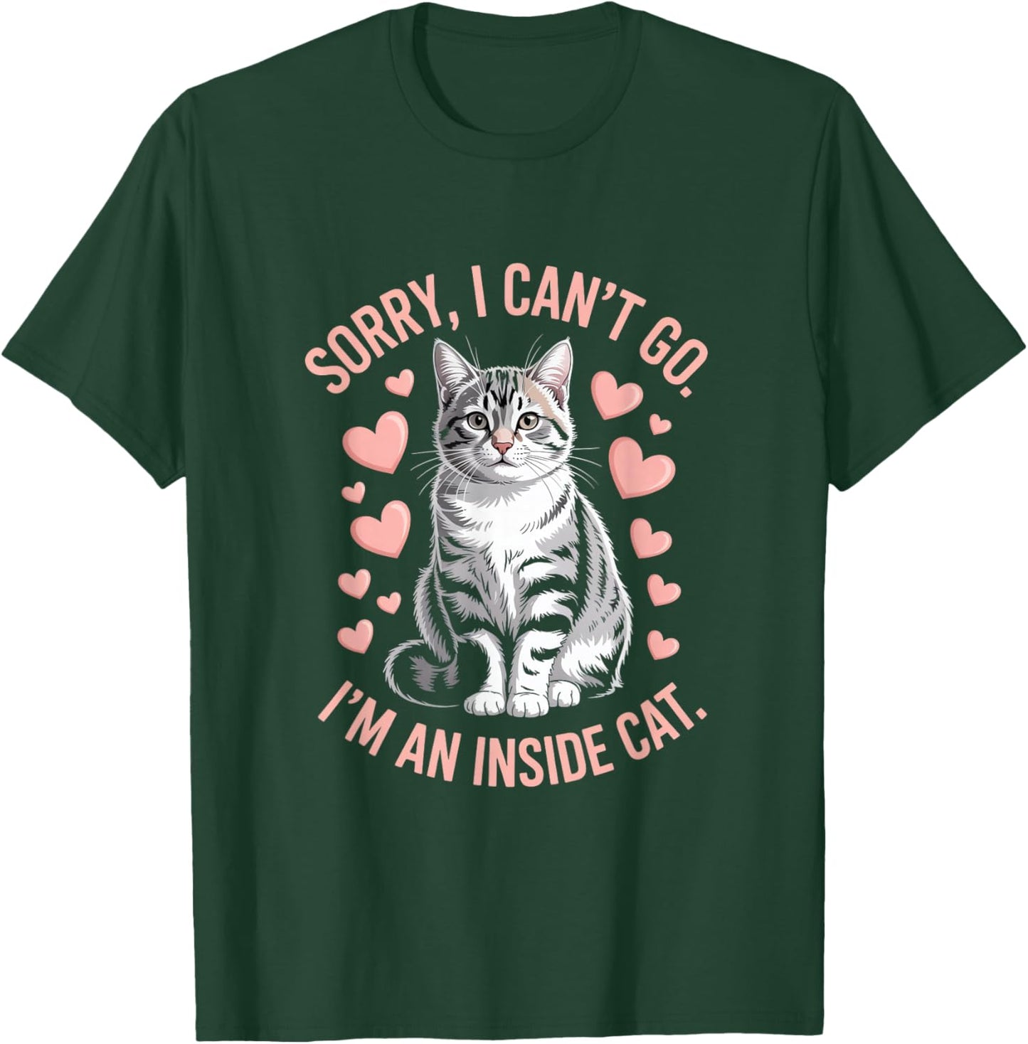 Sorry I Can't Go I'm An Inside Cat T-Shirt - T-Shirt | Forest
