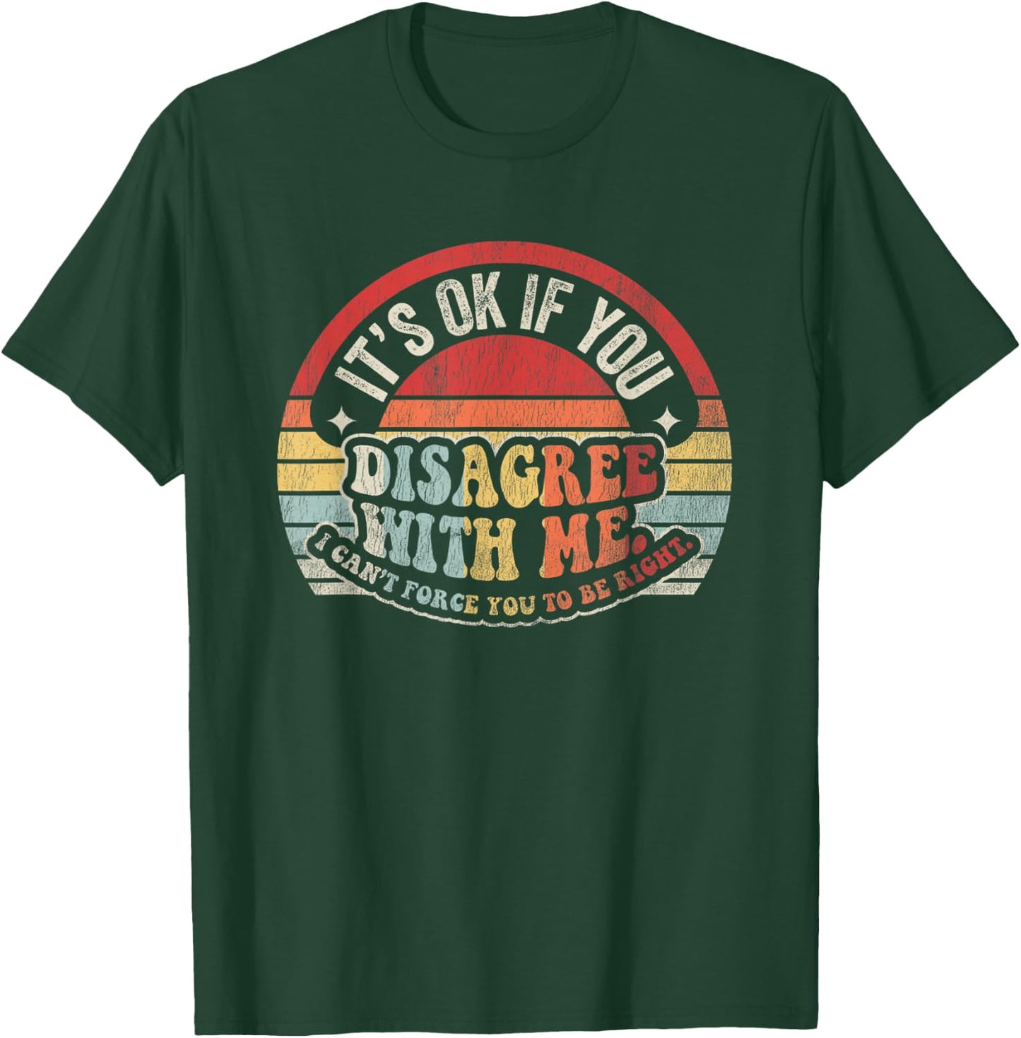 It's Ok If You Disagree With Me I Can't Force You T-Shirt - T-Shirt | Forest