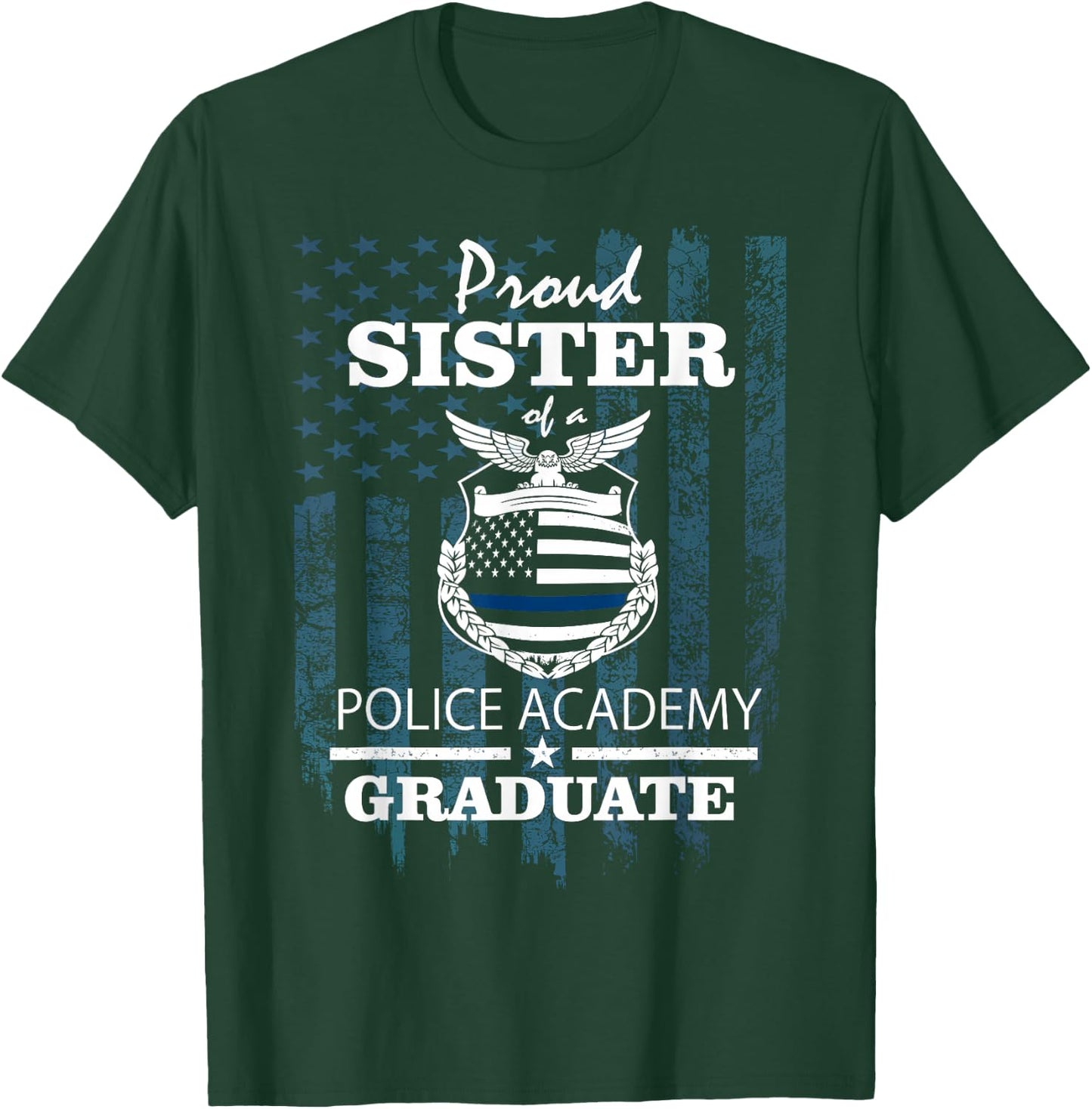 Police Academy Shirts - Proud Sister of New Cop Graduate T-Shirt - T-Shirt | Forest