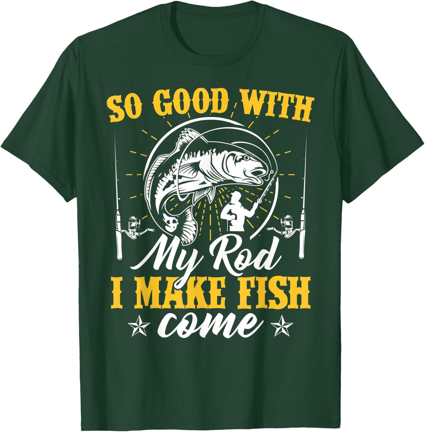 So Good with My Rod I Make the Fish Come Fishing T-Shirt - T-Shirt | Forest