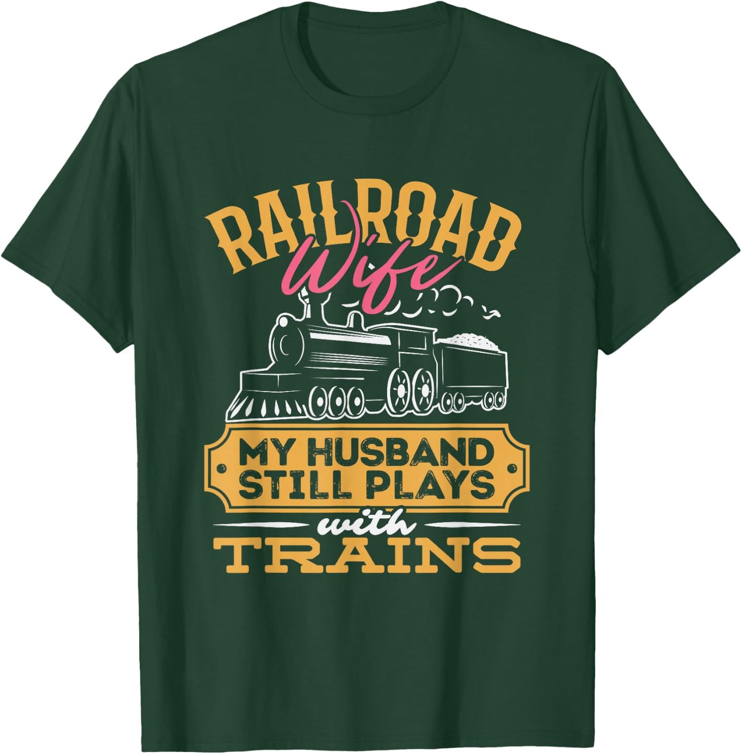 Railroader My Husband Still Plays With Trains Railroad Wife T-Shirt - T-Shirt | Forest