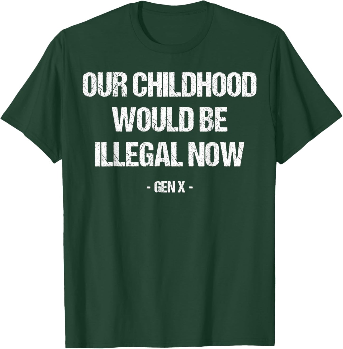 Gen X Our Childhood Would Be Illegal Retro Sarcastic Humor T-Shirt - T-Shirt | Forest