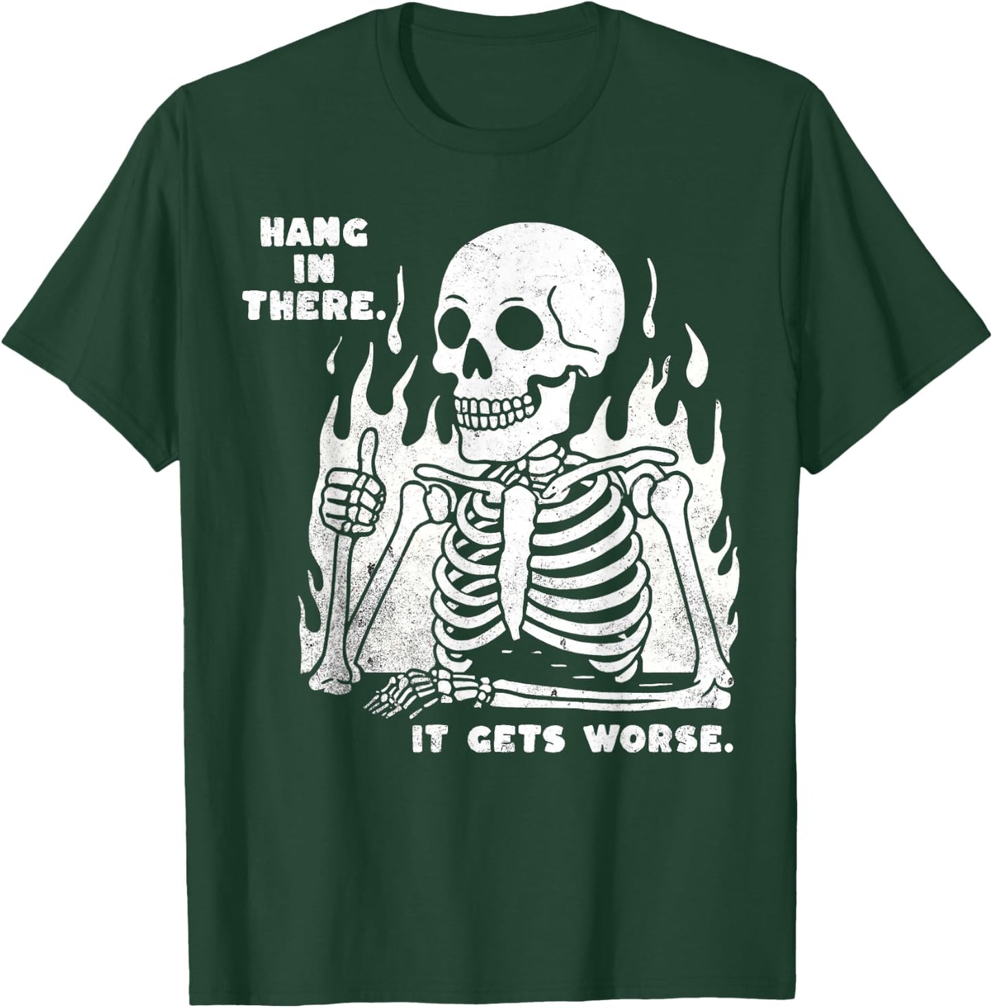 Funny Hang in There It Gets Worse Existential Dread Skeleton T-Shirt - T-Shirt | Forest