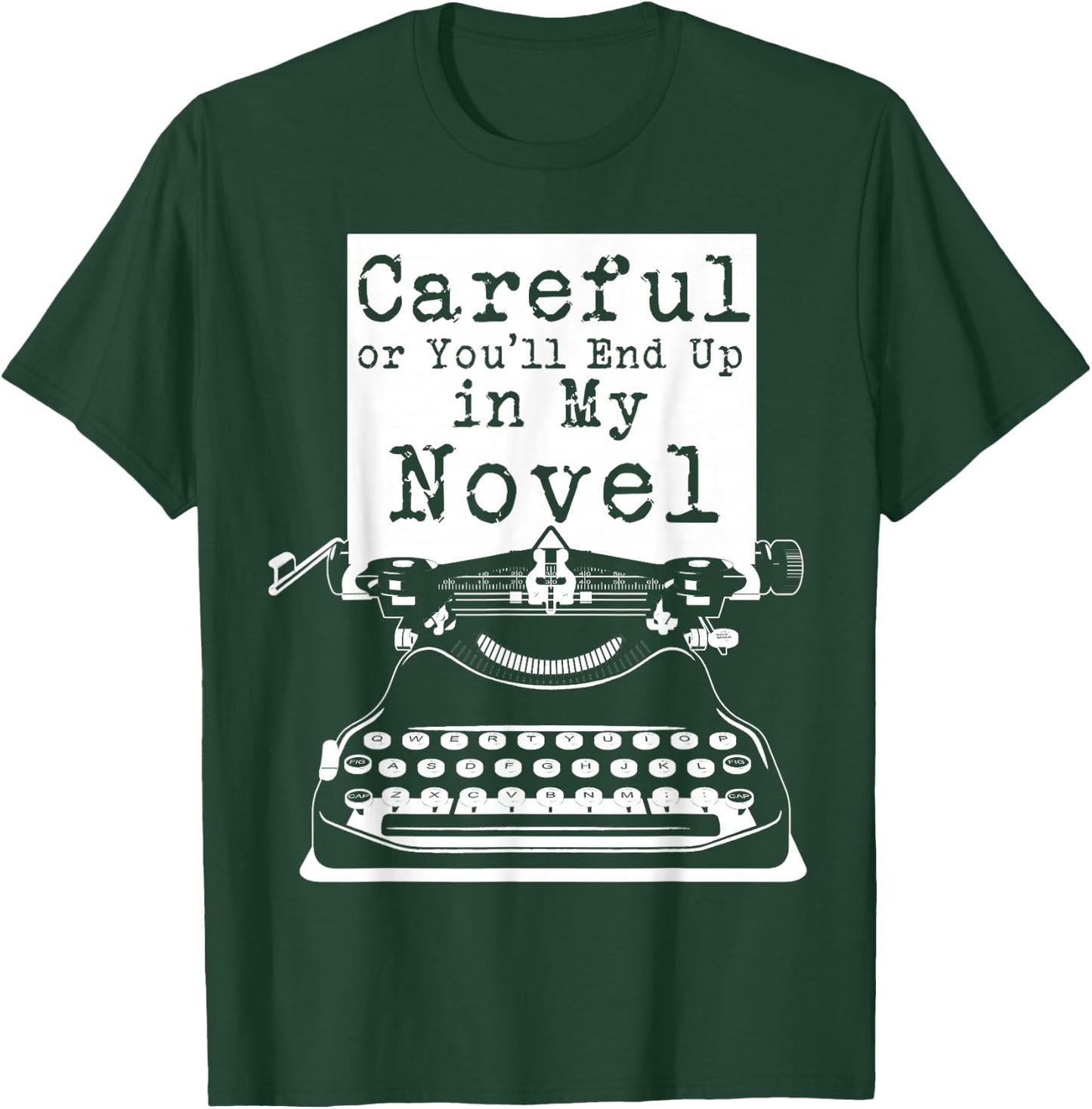Careful Or You'll End Up In My Novel T-Shirt - T-Shirt | Forest