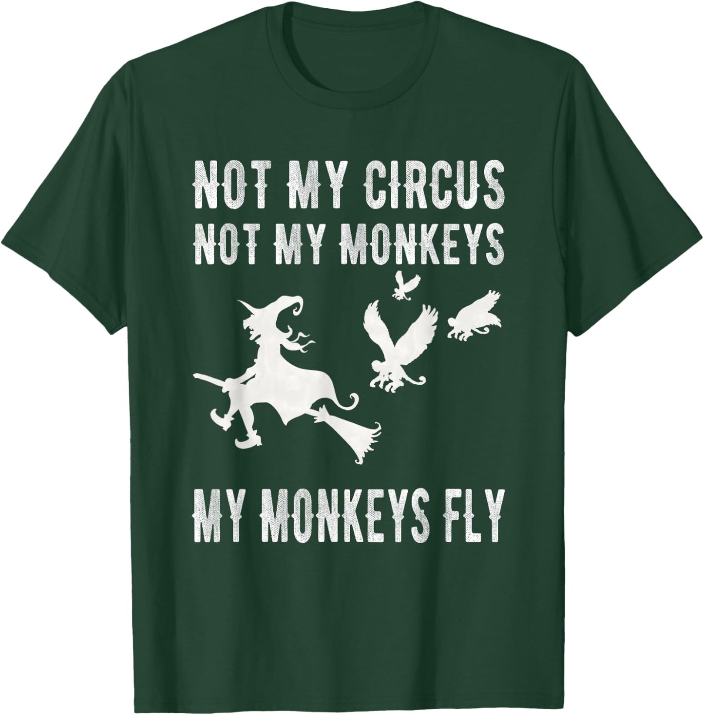 Not My Circus Not My Monkeys My Monkeys Fly Witch T Shirt T-Shirt - T-Shirt | Forest