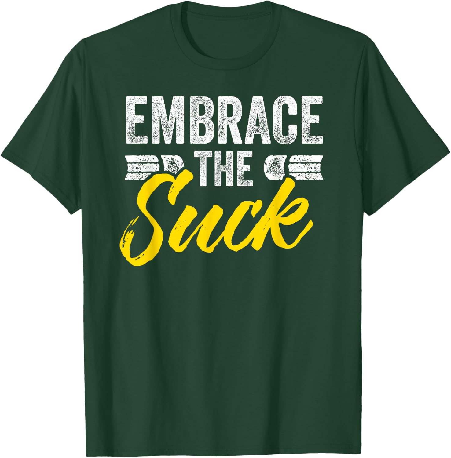 Embrace The Suck T-Shirt - T-Shirt | Forest