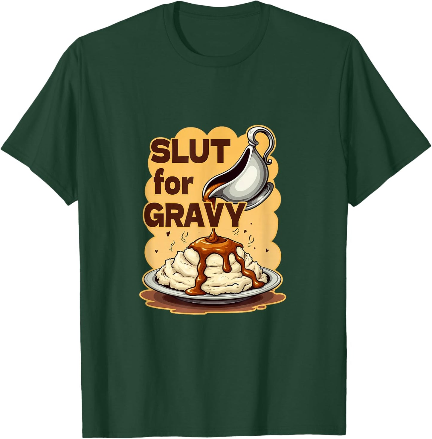 Slut For Gravy Lover Mashed Potatoes Potato Funny Gag Gifts T-Shirt - T-Shirt | Forest