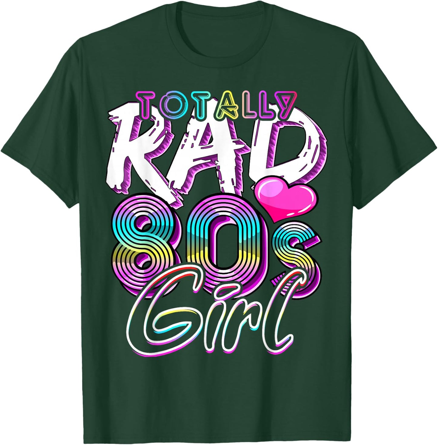 Totally Rad 80's Girl Retro Party Costume Gift T-Shirt - T-Shirt | Forest