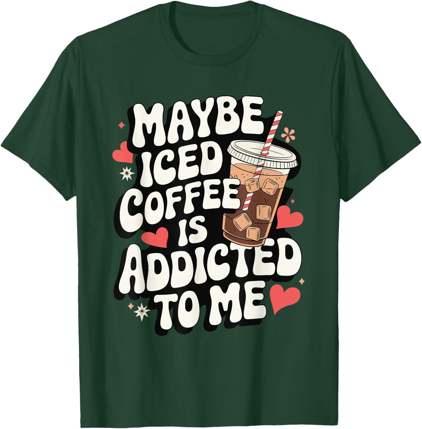 Maybe Iced Coffee Is Addicted To Me T-Shirt - T-Shirt | Forest