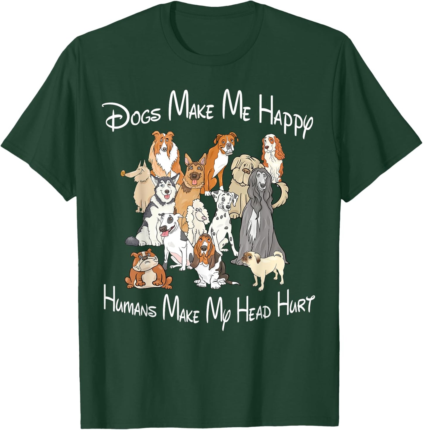 Dogs make me happy humans make my head hurt T-Shirt - T-Shirt | Forest