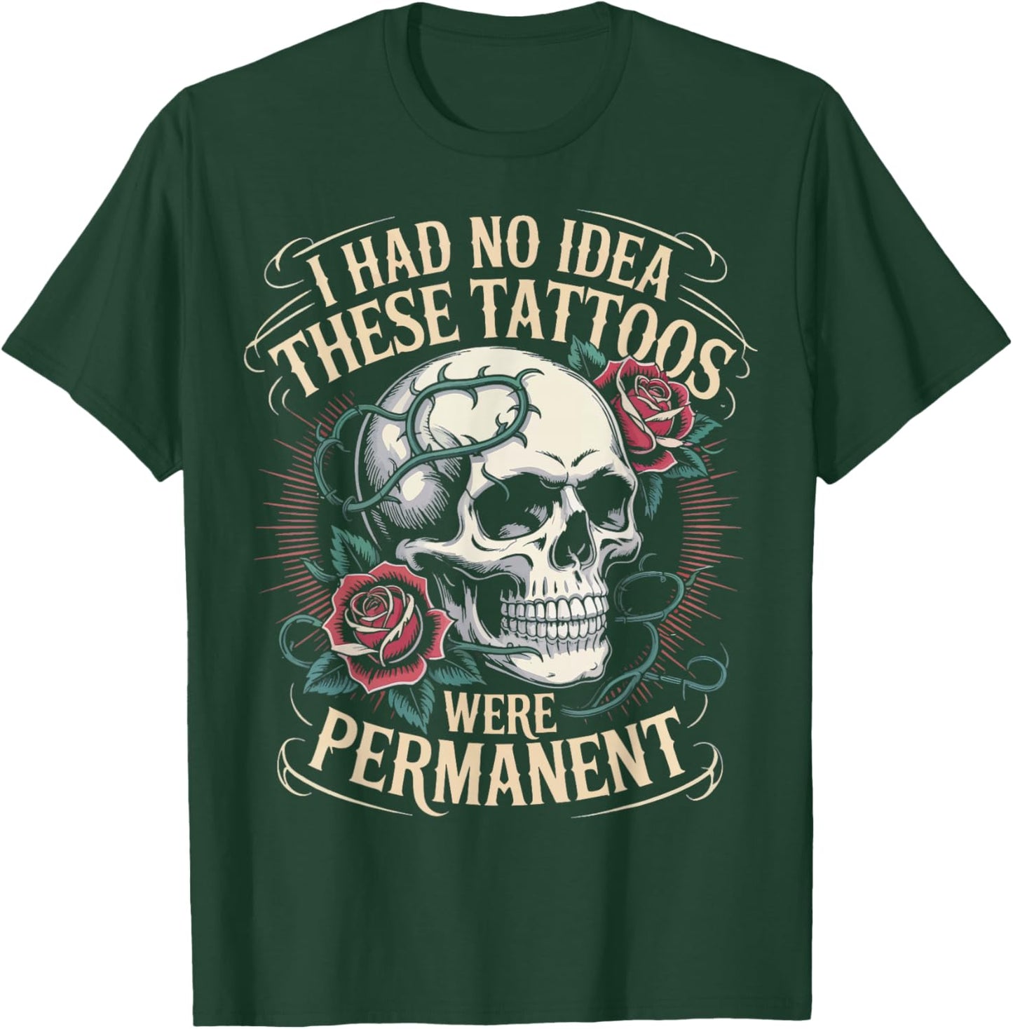 I Had No Idea These Tattoos Were Permanent T-Shirt - T-Shirt | Forest