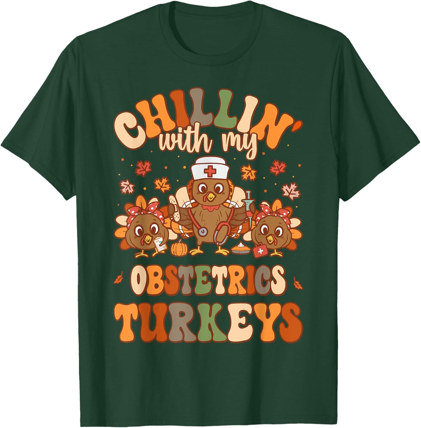 Chillin With My Obstetrics Nurse Turkeys Thanksgiving Nurse T-Shirt - T-Shirt | Forest