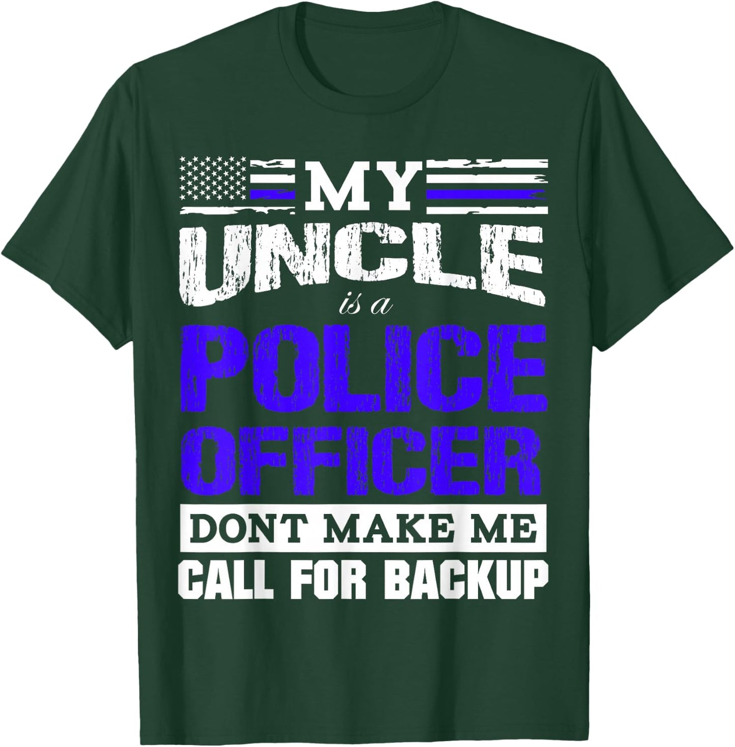 My Uncle is a Cop - Don't Make Me Call for Backup T-Shirt - T-Shirt | Forest