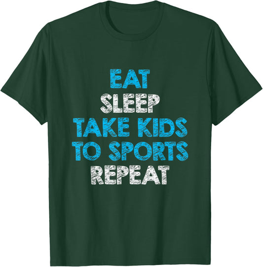 Eat Sleep Take Kids To Sports Repeat For Mom and Dad T-Shirt - T-Shirt | Forest