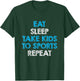 Eat Sleep Take Kids To Sports Repeat For Mom and Dad T-Shirt - T-Shirt | Forest