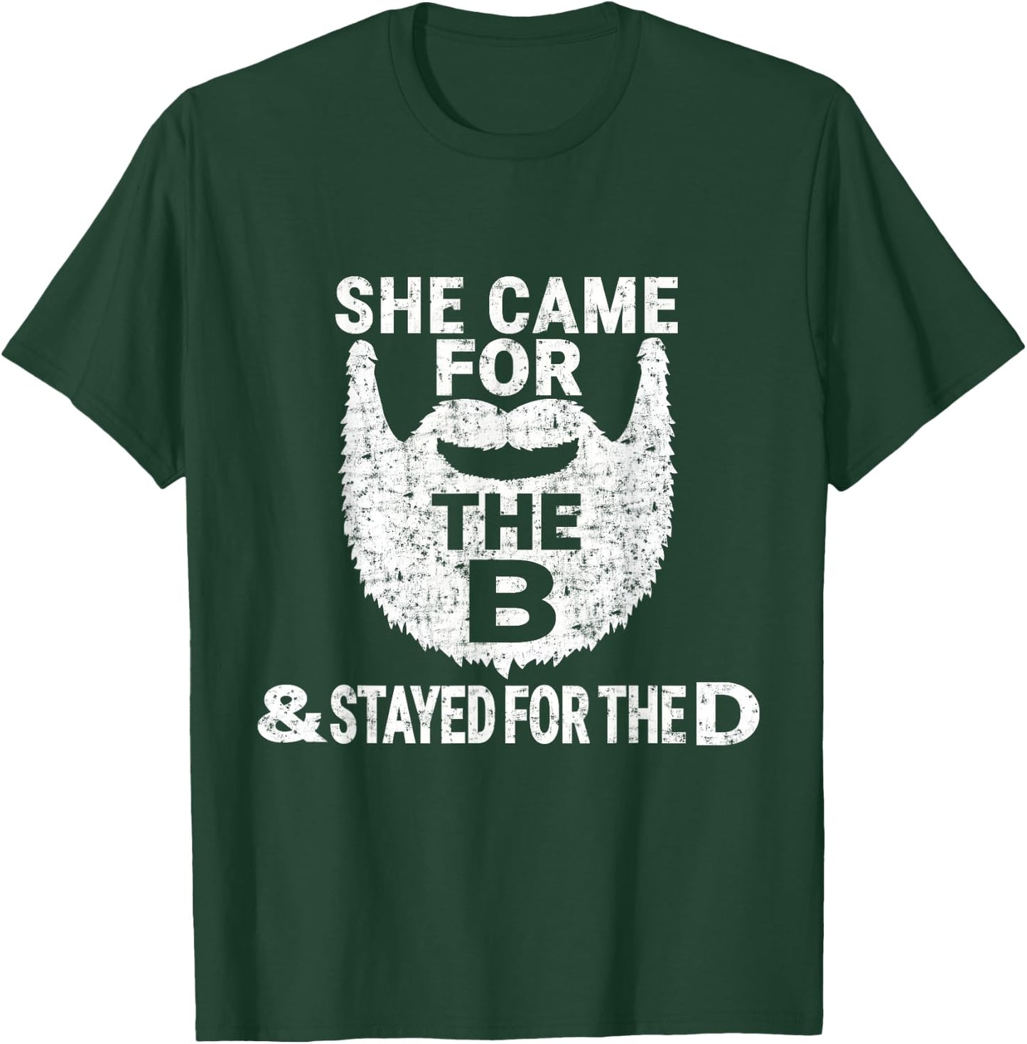 She Came for the B And Stayed for the D Funny Beard T Shirt T-Shirt - T-Shirt | Forest
