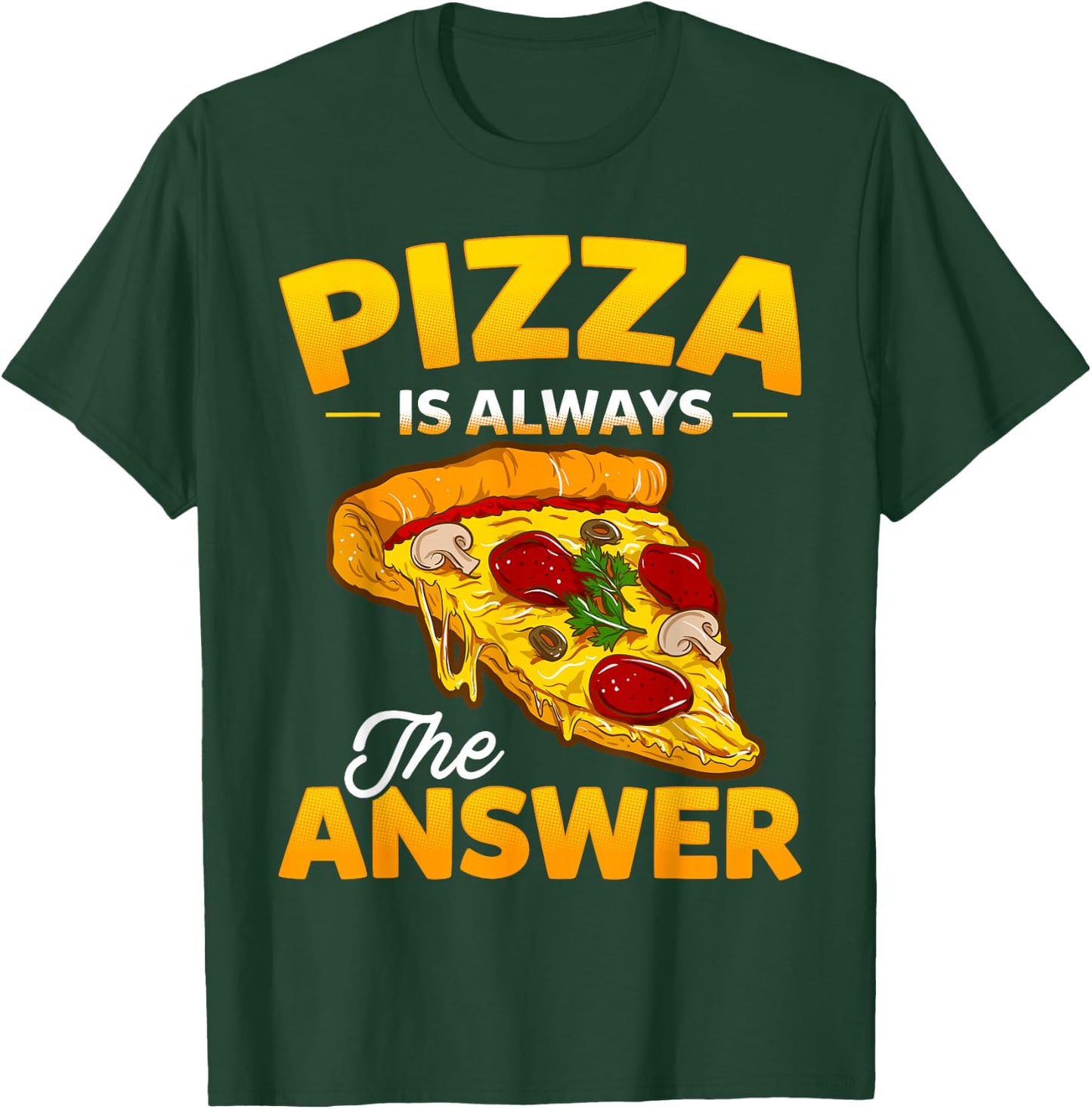 Pizza is Always the Answer Pizza Lover T-Shirt - T-Shirt | Forest