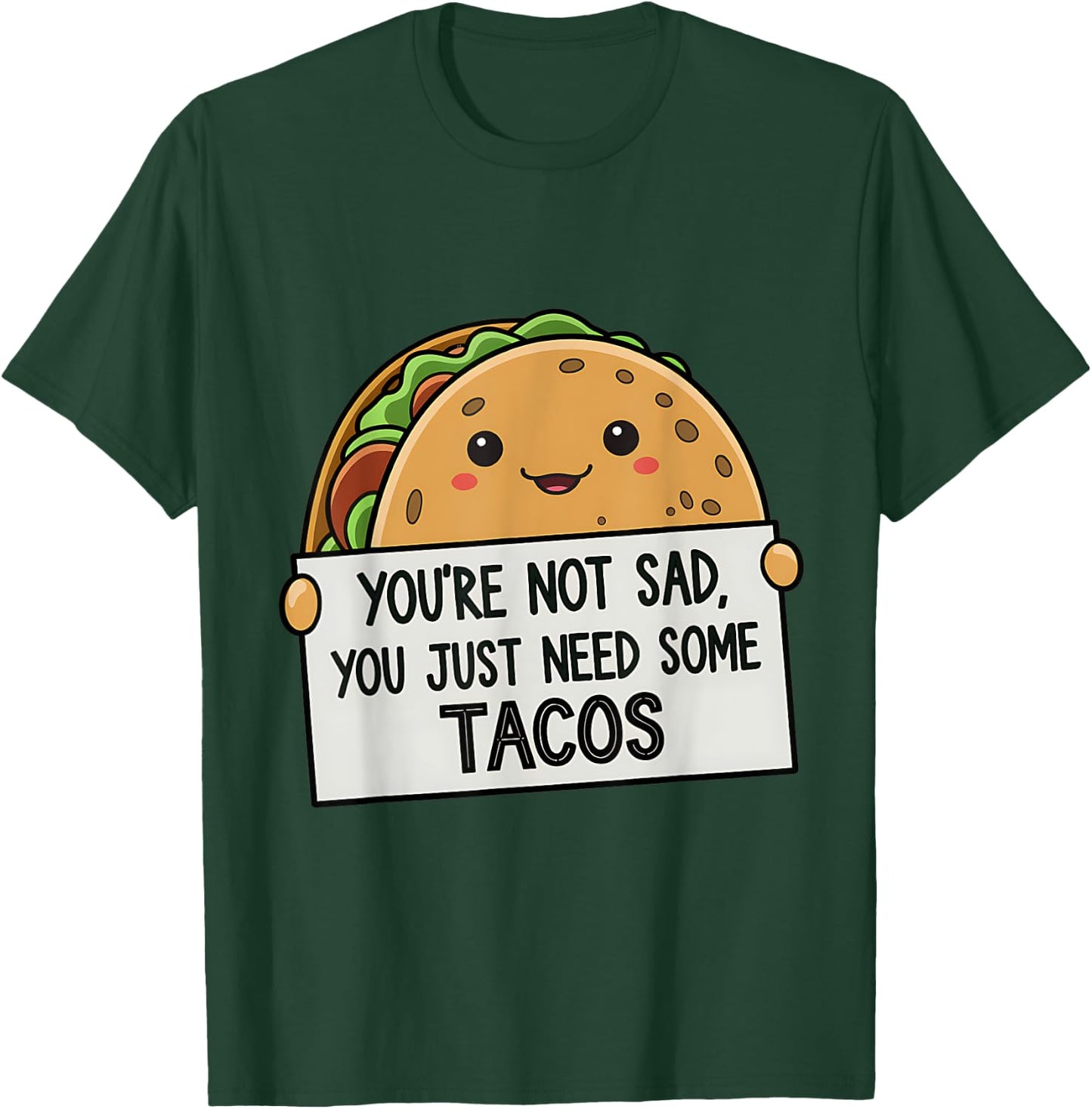 You're Not Sad You Just Need Tacos Funny T-Shirt - T-Shirt | Forest