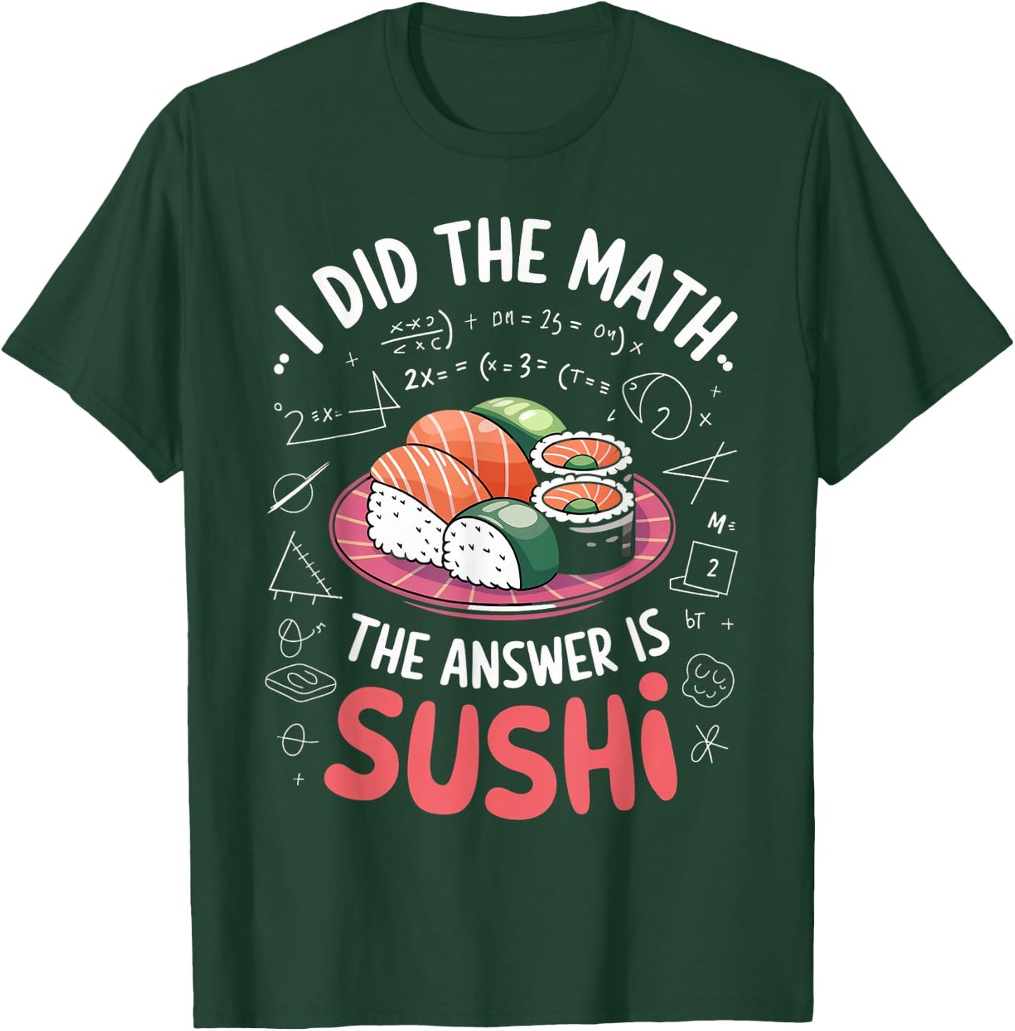 Food Lovers I Did The Math Answer Is Sushi T-Shirt - T-Shirt | Forest