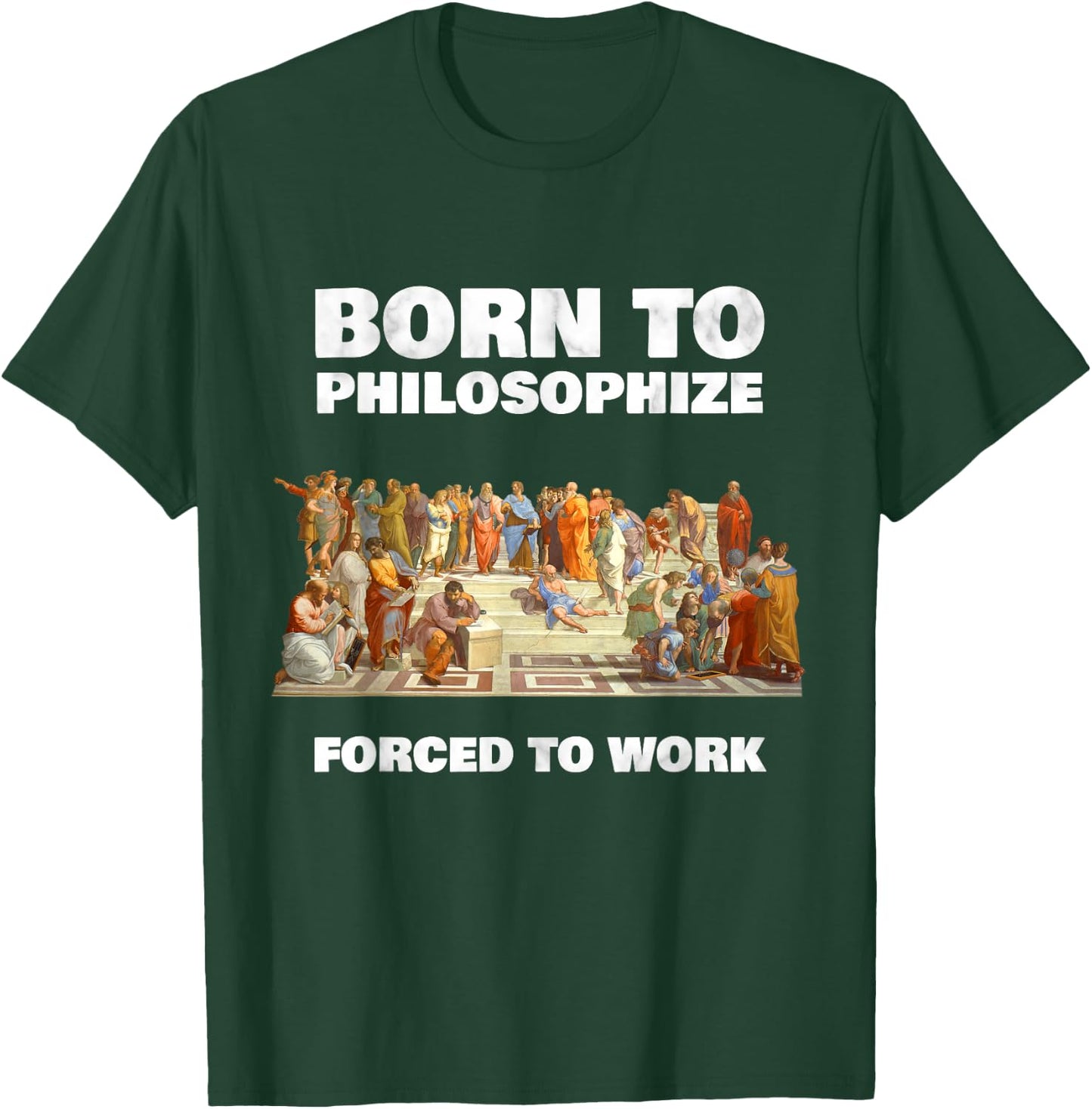 Born to Philosophize - Forced to Work - Philosopher T-Shirt - T-Shirt | Forest