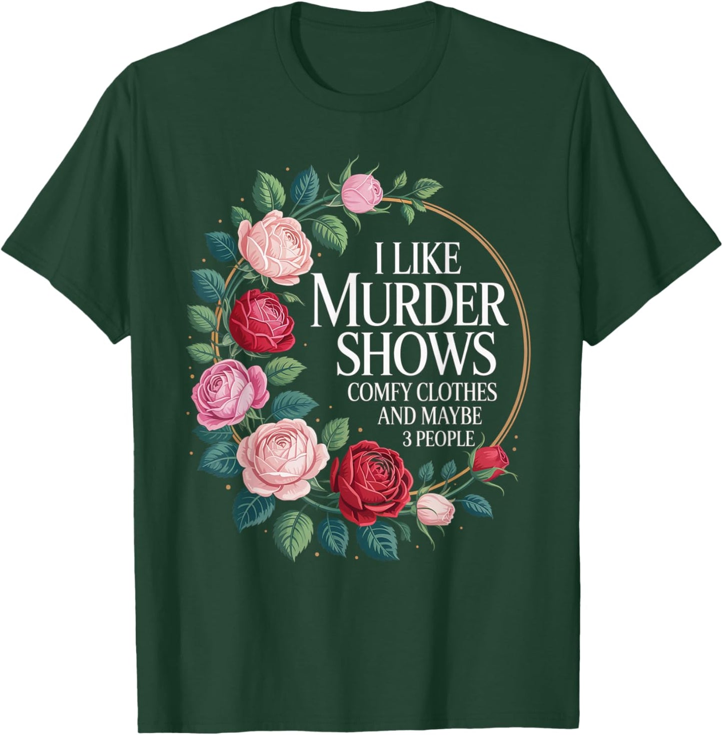 I Like Murder Shows Comfy Clothes and Maybe 3 People T-Shirt - T-Shirt | Forest