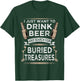 Drink Beer And Buried Treasures Metal Detecting T-Shirt - T-Shirt | Forest