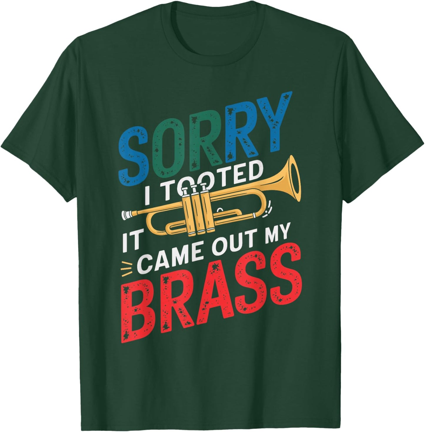 Sorry I Tooted It Came Out Of My Brass Trumpet Funny Trumpet T-Shirt - T-Shirt | Forest