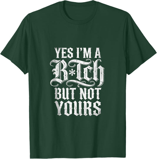 Yes I'm A Bitch But Not Yours Funny Sarcastic Women T-Shirt - T-Shirt | Forest