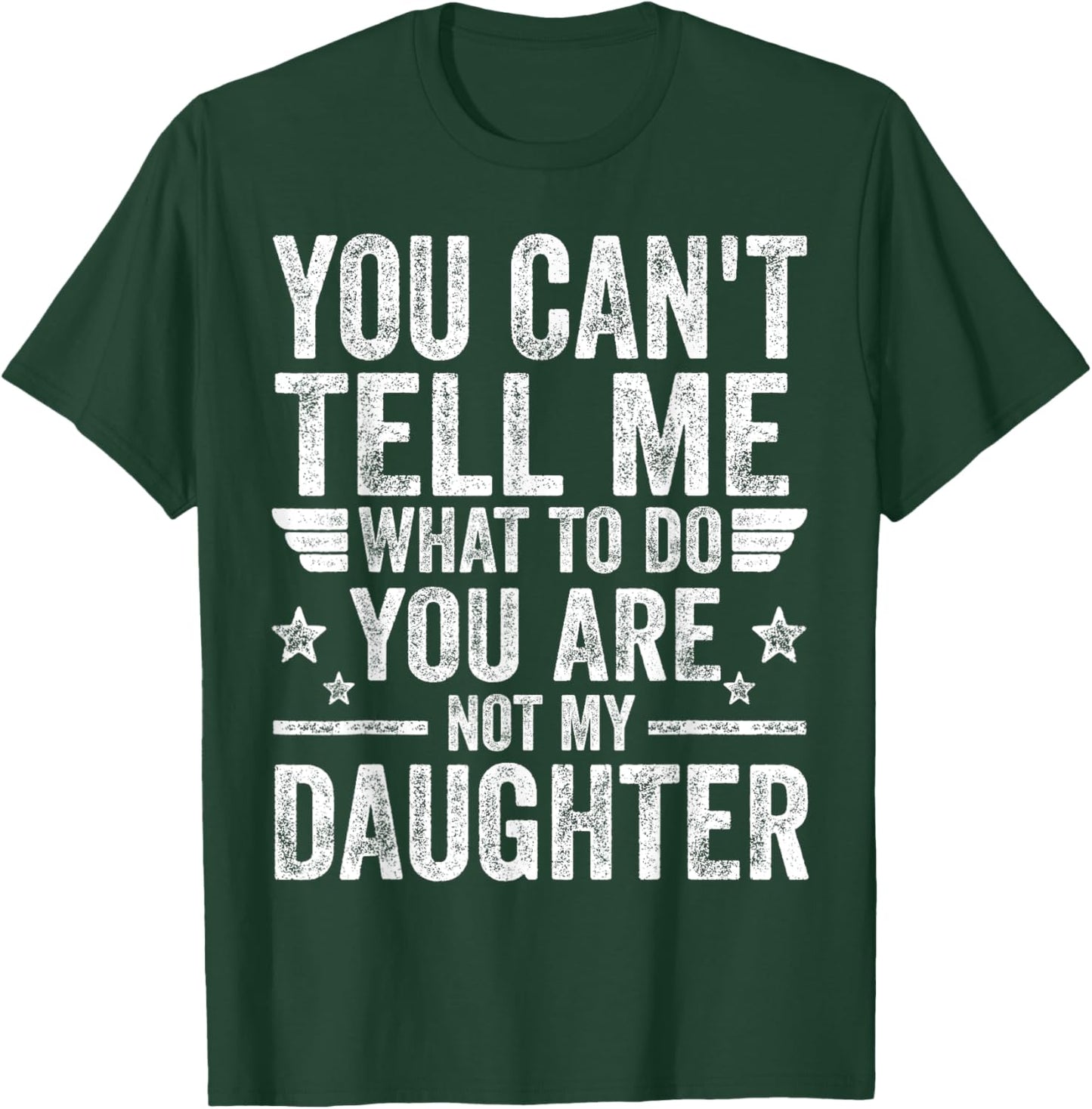 You're Not My Daughter Funny Father's Day Shirts For Dad Men T-Shirt - T-Shirt | Forest