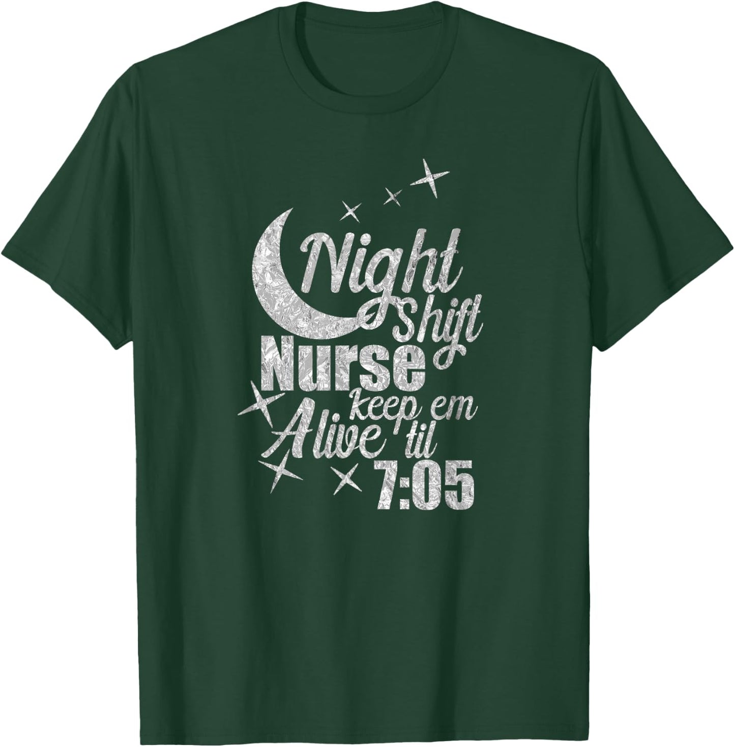 Nursing Humor Night Shift Nurse Keep Alive Til 705 Nurse T-Shirt - T-Shirt | Forest