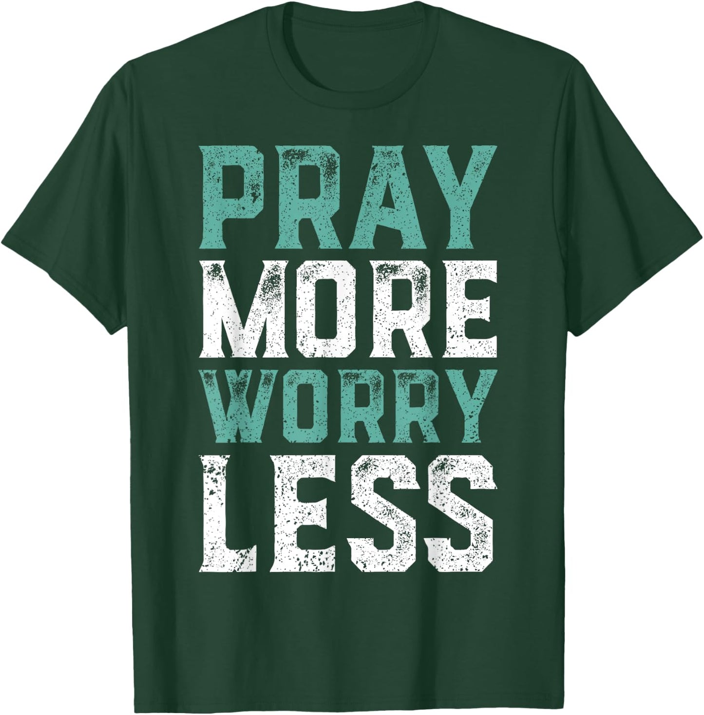 Pray More Worry Less - Christian Shirts Faith Shirt T-Shirt - T-Shirt | Forest