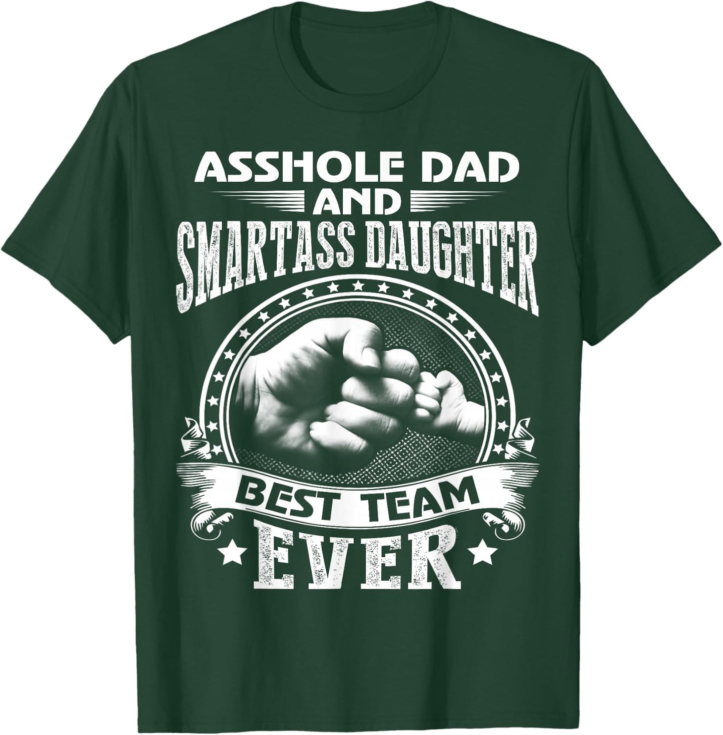 Asshole Dad and Smartass Daughter Best Team Ever T-Shirt - T-Shirt | Forest