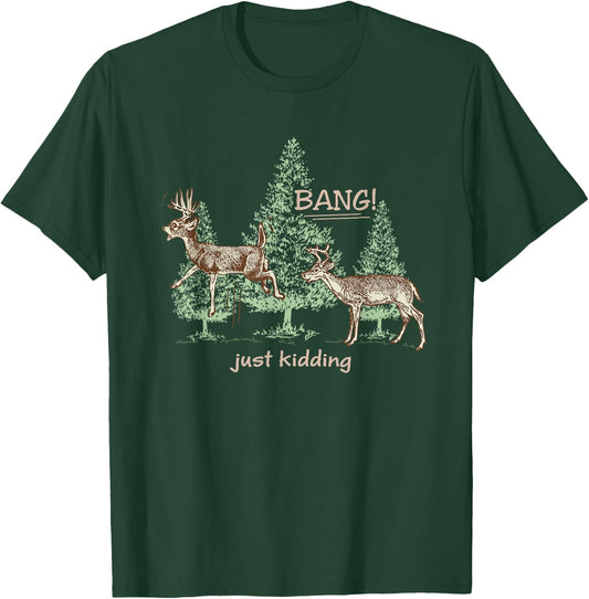 Bang! Just Kidding! Deer Hunting T-Shirt - T-Shirt | Forest