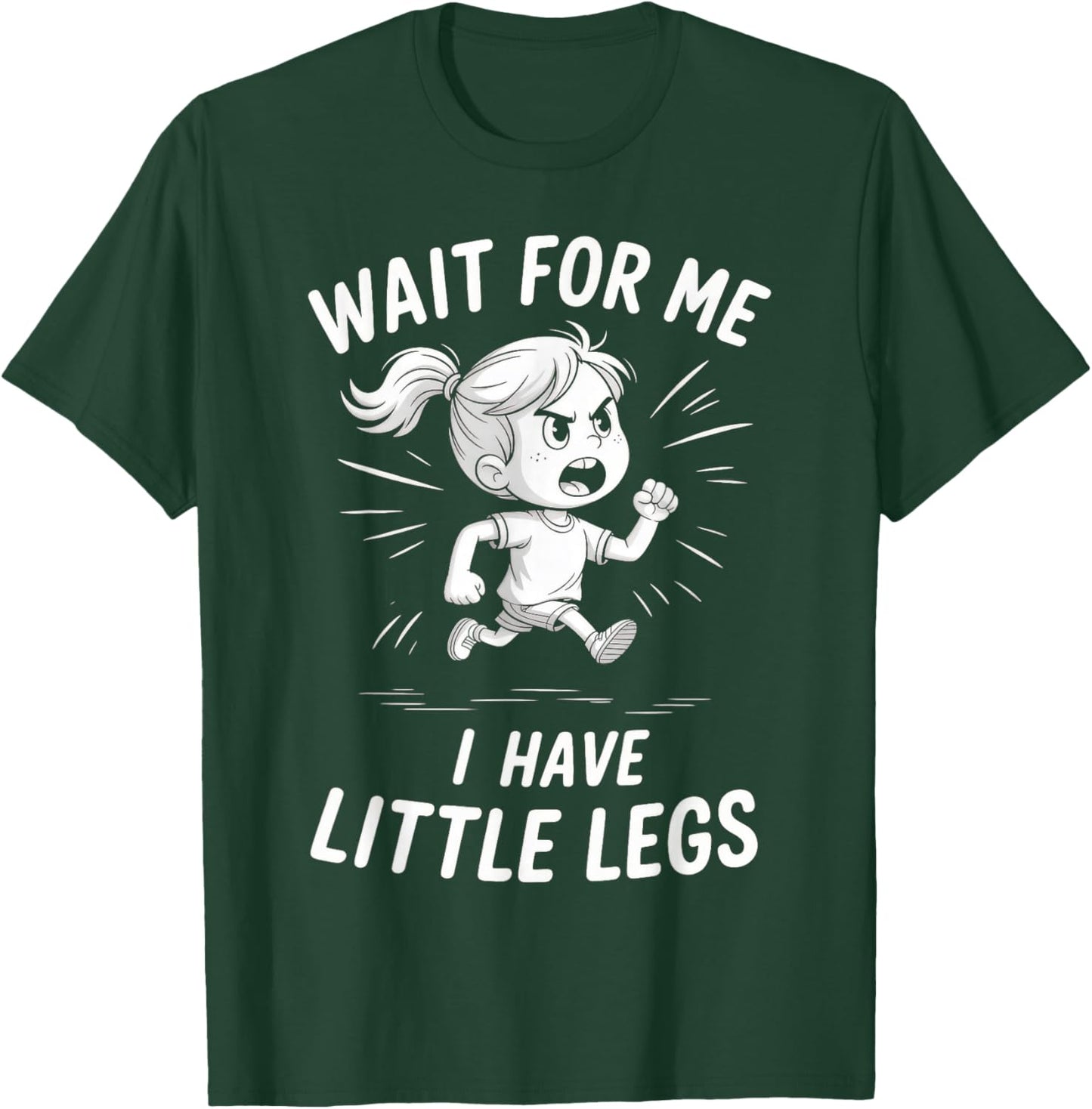 Wait for Me - I Have Little Legs T-Shirt - T-Shirt | Forest