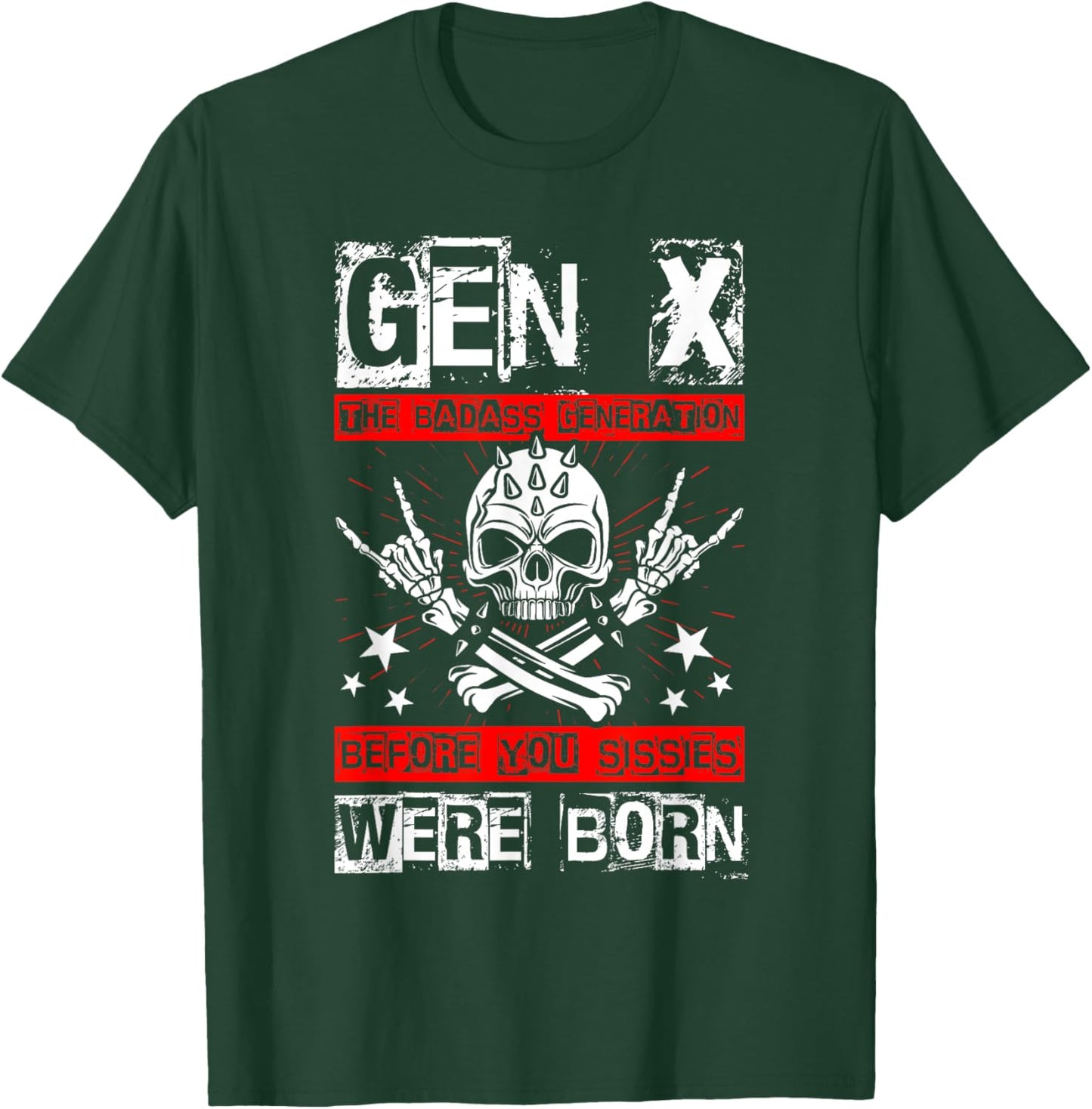 GEN X THE Badass Generation Before You Sissies were Born T-Shirt - T-Shirt | Forest