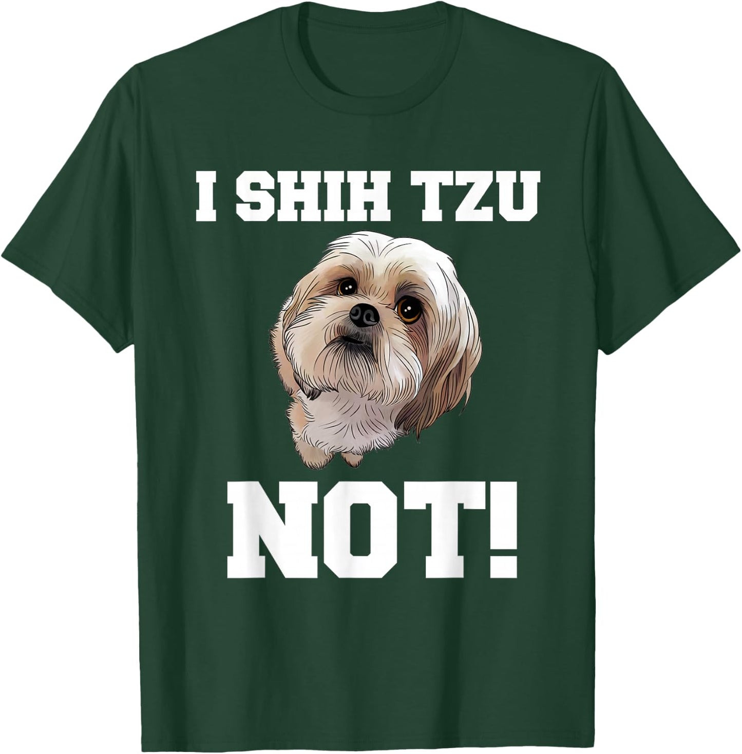 Funny Dog T Shirt I Shih TZU NOT Dog Puppy Shirt T-Shirt - T-Shirt | Forest